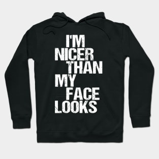 I'm Nicer Than My Face Looks - Funny Saying Joke Humor Hoodie